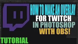 How To Make A Stream Overlay For Twitch Using Photoshop W/ OBS!!