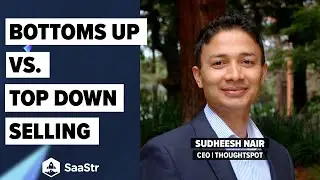 Bottom Up vs. Top Down Selling in the Enterprise with ThoughtSpot CEO Sudheesh Nair