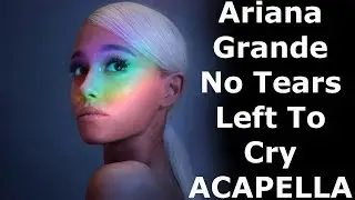Ariana Grande – No Tears Left To Cry (Acapella) Only Vocal