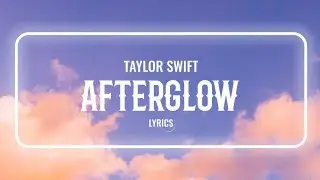Taylor Swift - Afterglow (Lyrics)