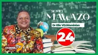 "Mawazo" Sehemu Ya 24 (Thoughts) Dr Elie VD.Waminia