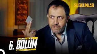 Suskunlar 6. Bölüm