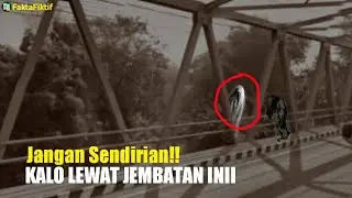Bau Anyir Darah Hingga Suara Minta Tolong, Jembatan Paling Angker Di Indonesia - FaktaFiktif