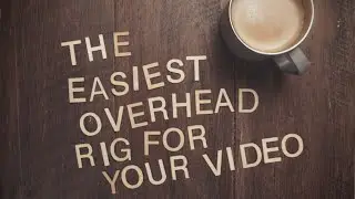 The Easiest Overhead Rig For Your Videos
