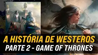 A História de Westeros Parte 2 - A Chegada dos Ândalos e dos Roinares