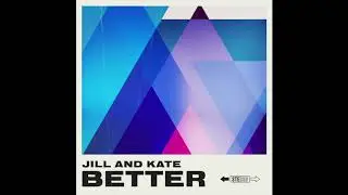 Better by Jill and Kate (official studio version)