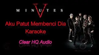Lagu Karaoke Aku Patut Membenci Dia - Five Minutes (Version)