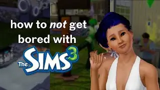 how to not get bored with the sims 3! | my play style