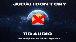 JUDAH DON'T CRY 11D AUDIO