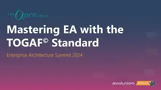 Mastering Enterprise Architecture with the TOGAF 10 Standard (EA Summit 2024)