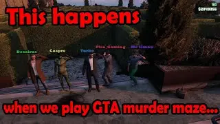 This happens when we play GTA murder maze...