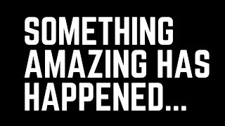 Something Amazing has happened!