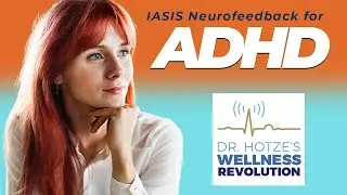IASIS Neurofeedback for ADHD with Jason Gourlas, MPAS, PA-C and Guest Ryanne Siddiqi