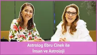 Astrolog Ebru Cinek ile İnsan ve Astroloji