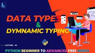 Python Data Types , Dynamic Typing  | Lecture 02
