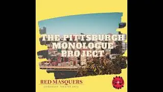08 The Pittsburgh Monologue Project - Part 4