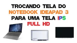 Trocando a Tela do Notebook Lenovo Ideapad 3 TN  para uma IPS FULL HD