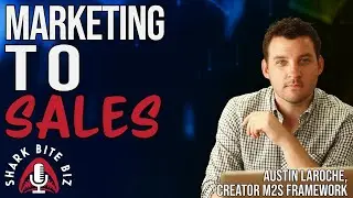 #232 Marketing to Sales with Austin LaRoche, Creator of M2S Framework