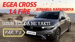 FİAT EGEA CROSS l 1.4 BENZİN UZUN YOL YAKIT/PERFORMANS DENEYİMİ PART 1 | ÇOK MU YAKIYOR?