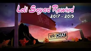 [VRCHAT] Loli Squad Mini Rewind (2017 - 2019)