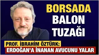 BORSA'DA BÜYÜK TUZAK...ERDOĞAN SÖVÜYOR HALK SEVİNİYOR... PROF.İBRAHİM ÖZTÜRK İLE GERÇEK EKONOMİ