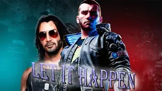 Let It Happen V Edit [ Cyberpunk 2077 Edit ]