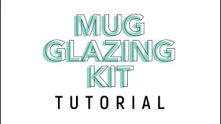 Mug Glazing Kit Tutorial