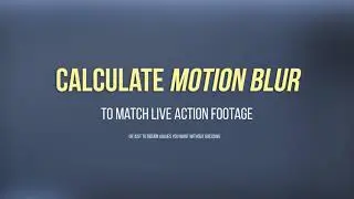 Calculate and Match Motion Blur to Live Action Footage (0-1 Decimal and Shutter Angle)