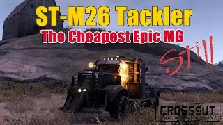 Crossout - ST-M26 Tackler - Still The Cheapest Epic Machine Gun