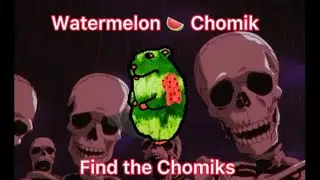 How to Get Watermelonik -- Find the Chomiks