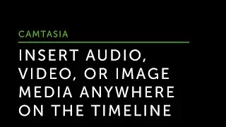 Insert Audio, Video, or Image Media Anywhere on the Timeline