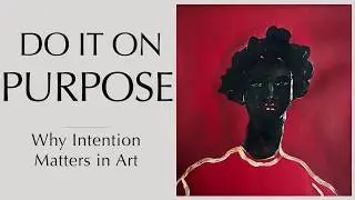 Do It On Purpose - Why Intention Matters in Art (Easy painting)
