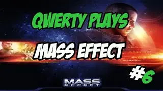 Mass Effect: QwertyPlay - Part 6