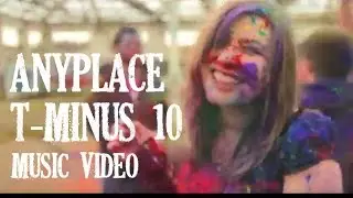T Minus 10 - Anyplace (previously unreleased music video)