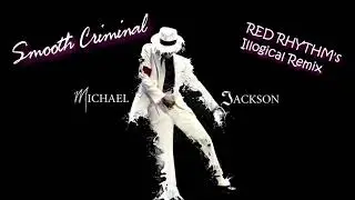 Michael Jackson - Smooth Criminal | RED RHYTHM's Illogical Remix