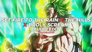 Set Fire To The Rain x The Hills x Broly Scream [edit audio]