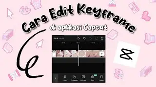 Tutorial edit Keyframe di Capcut | ayuwulanaa