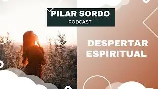 Pilar Sordo Podcast - Despertar espiritual