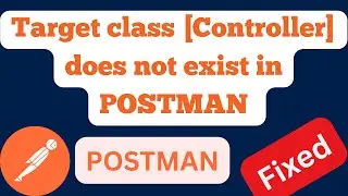Target class [Controller] does not exist in POSTMAN  |  How to fix  Error? 