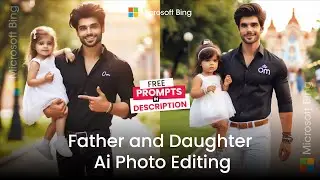 New trending Father and Daughter ai photo editing | Microsoft Bing ai photo editing