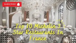 Top 10 Michelin 3 Stars Restaurants in France 