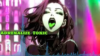 Adrenalize - Toxic