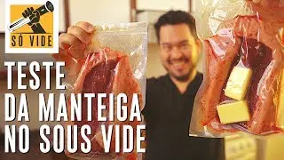 TESTE DA MANTEIGA NO SOUS VIDE | SÓ VIDE #34