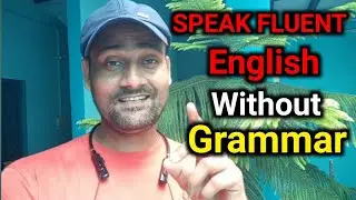 How to speak fluent English without grammar? Is grammar necessary for spoken English?
