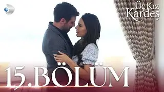 Üç Kız Kardeş 15.Bölüm -  Full Bölüm