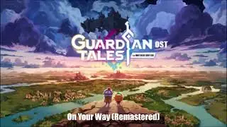 Guardian Tales/GT4Switch OST - On Your Way (Remastered)