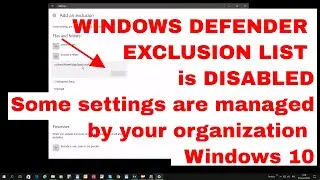 WINDOWS DEFENDER EXCLUSION LIST is DISABLED - Some settings are managed by your organization | Win10