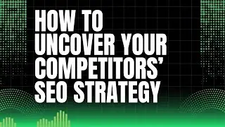 How to Uncover Your Competitors' SEO Strategy