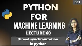 Python for ml Part 60 | thread synchronization in python | ML Tutorial |ML for beginners