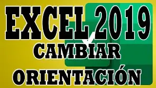 EXCEL 2019: Cambiar Orientación de Página en Excel, Vertical u Horizontal.